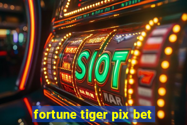 fortune tiger pix bet